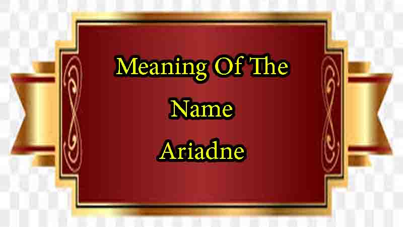 Meaning Of The Name Ariadne, Origin, Personality & Numerology