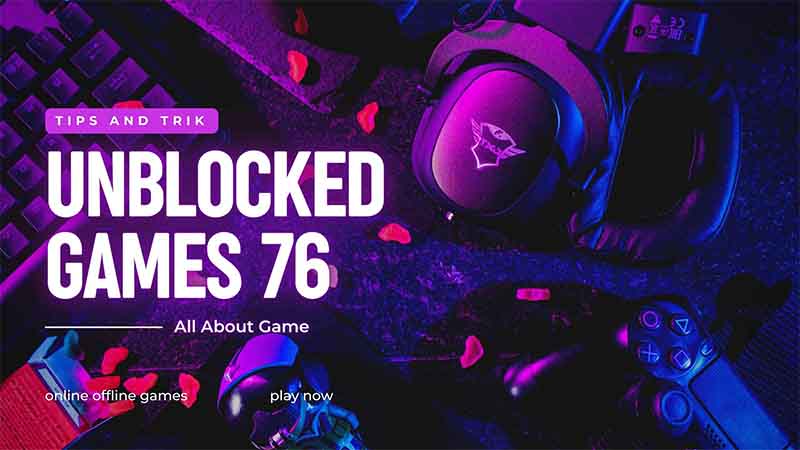 The Essential Guide to Unblocked Games 76 in 2023